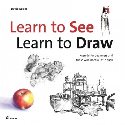 Learn to See, Learn to Draw: The Definitive and Original Method for Picking Up Drawing Skills (Hardcover)