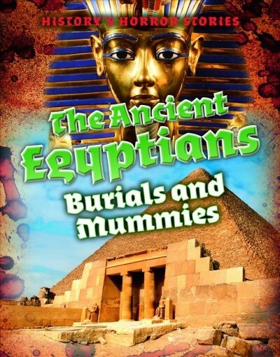 The Ancient Egyptians: Burials and Mummies (Library Binding)