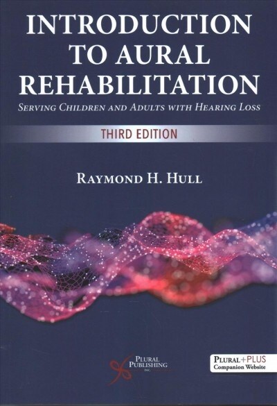 Introduction to Aural Rehabilitation: Serving Children and Adults with Hearing Loss (Paperback, 3)