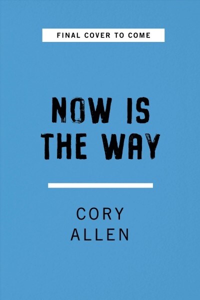 Now Is the Way: An Unconventional Approach to Modern Mindfulness (Hardcover)