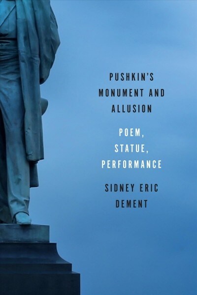 Pushkins Monument and Allusion: Poem, Statue, Performance (Hardcover)