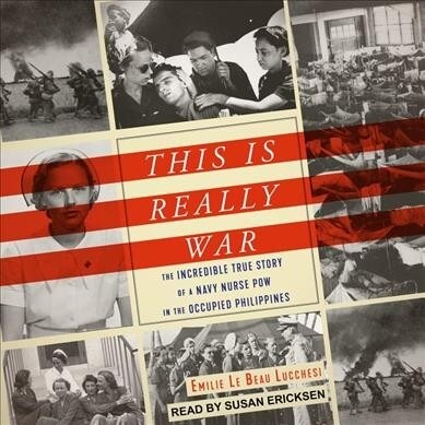 This Is Really War: The Incredible True Story of a Navy Nurse POW in the Occupied Philippines (Audio CD)