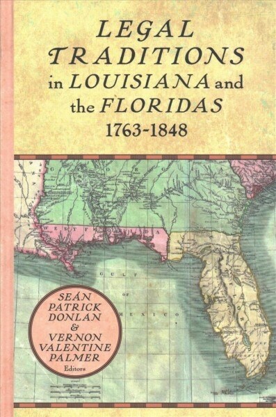 Legal Traditions in Louisiana and the Floridas 1763-1848 (Hardcover)