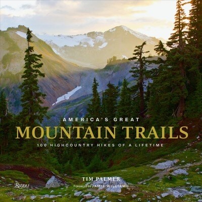 Americas Great Mountain Trails: 100 Highcountry Hikes of a Lifetime (Hardcover)