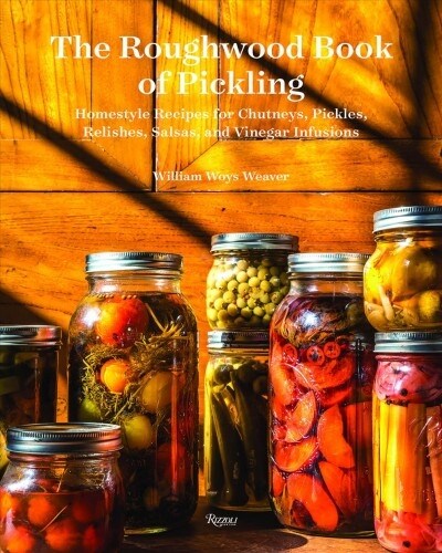 The Roughwood Book of Pickling: Homestyle Recipes for Chutneys, Pickles, Relishes, Salsas and Vinegar Infusions (Hardcover)
