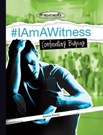 #Iamawitness: Confronting Bullying (Library Binding)