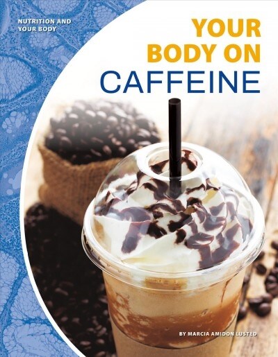 Your Body on Caffeine (Library Binding)