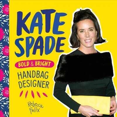 Kate Spade: Bold & Bright Handbag Designer (Library Binding)