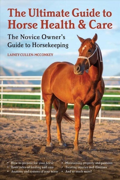 The Ultimate Guide to Horse Health & Care: The Novice Owners Guide to Horsekeeping (Paperback)