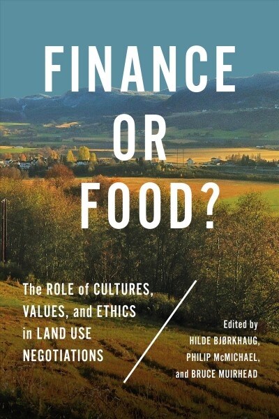 Finance or Food?: The Role of Cultures, Values, and Ethics in Land Use Negotiations (Hardcover)