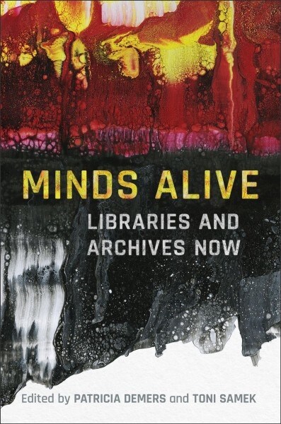 Minds Alive: Libraries and Archives Now (Hardcover)