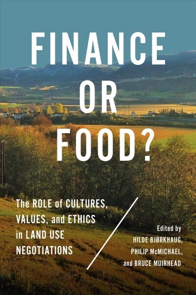 Finance or Food?: The Role of Cultures, Values, and Ethics in Land Use Negotiations (Paperback)
