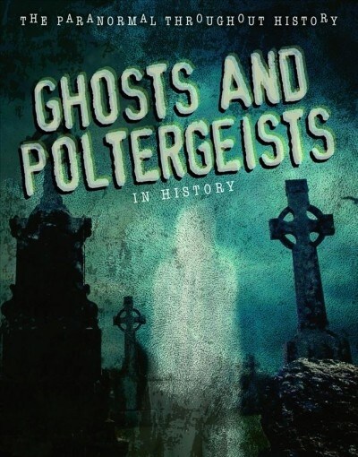 Ghosts and Poltergeists in History (Library Binding)