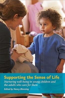 Supporting the Sense of Lifesupporting the Sense of Life: Nurturing Well-Being in Young Children and the Adults Who Care for Them (Paperback)