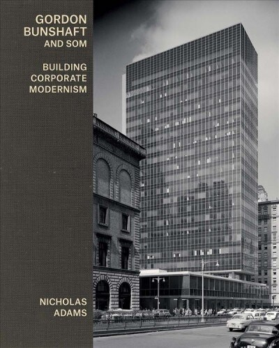Gordon Bunshaft and SOM: Building Corporate Modernism (Hardcover)
