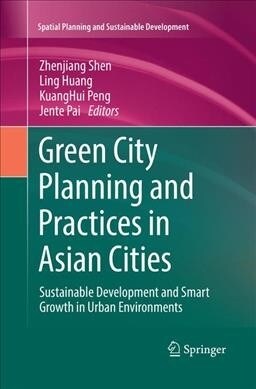 Green City Planning and Practices in Asian Cities: Sustainable Development and Smart Growth in Urban Environments (Paperback, Softcover Repri)