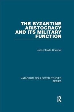 The Byzantine Aristocracy and its Military Function (Paperback)