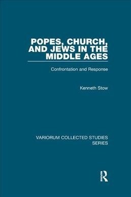 Popes, Church, and Jews in the Middle Ages : Confrontation and Response (Paperback)