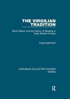 The Virgilian Tradition : Book History and the History of Reading in Early Modern Europe (Paperback)