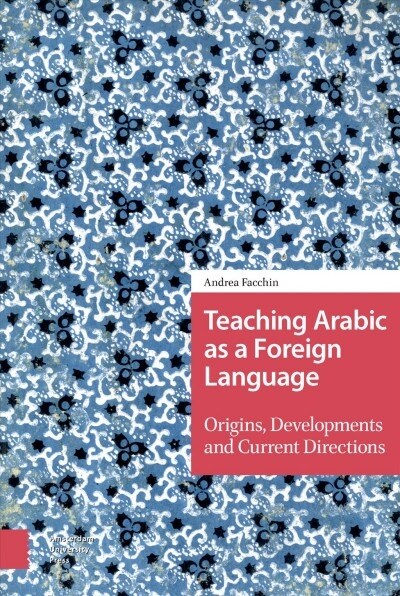 Teaching Arabic as a Foreign Language: Origins, Developments and Current Directions (Hardcover)