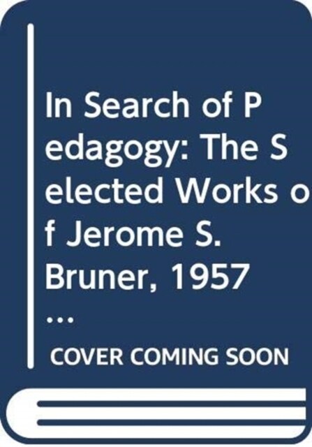 In Search of Pedagogy, Volumes I & II : The Selected Works of Jerome S. Bruner, 1957-1978 & 1979-2006 (Multiple-component retail product)
