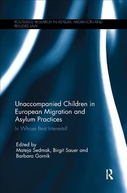 Unaccompanied Children in European Migration and Asylum Practices : In Whose Best Interests? (Paperback)