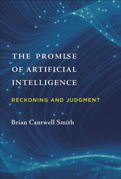 The Promise of Artificial Intelligence: Reckoning and Judgment (Hardcover)