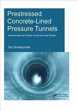 Prestressed Concrete-Lined Pressure Tunnels : Towards Improved Safety and Economical Design (Hardcover)