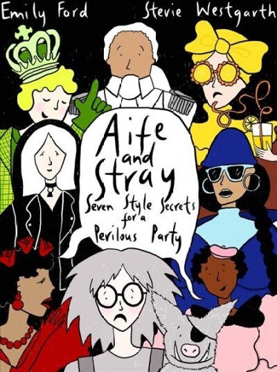 Aife and Stray : Seven Style Secrets for a Perilous party! (Hardcover, Illustrated ed)