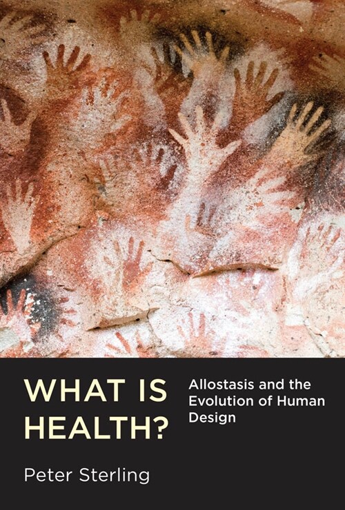 What Is Health?: Allostasis and the Evolution of Human Design (Hardcover)