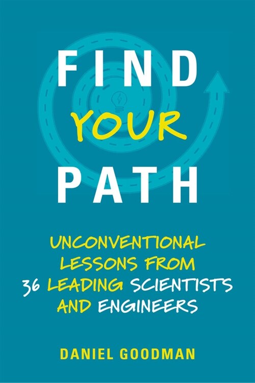 Find Your Path: Unconventional Lessons from 36 Leading Scientists and Engineers (Paperback)