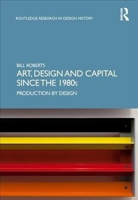 Art, Design and Capital since the 1980s : Production by Design (Hardcover)