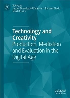 Technology and Creativity: Production, Mediation and Evaluation in the Digital Age (Hardcover, 2020)