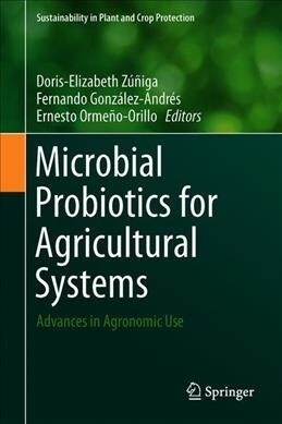 Microbial Probiotics for Agricultural Systems: Advances in Agronomic Use (Hardcover, 2019)