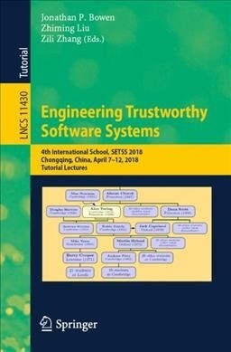 Engineering Trustworthy Software Systems: 4th International School, Setss 2018, Chongqing, China, April 7-12, 2018, Tutorial Lectures (Paperback, 2019)