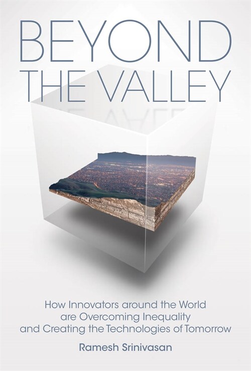 Beyond the Valley: How Innovators Around the World Are Overcoming Inequality and Creating the Technologies of Tomorrow (Hardcover)