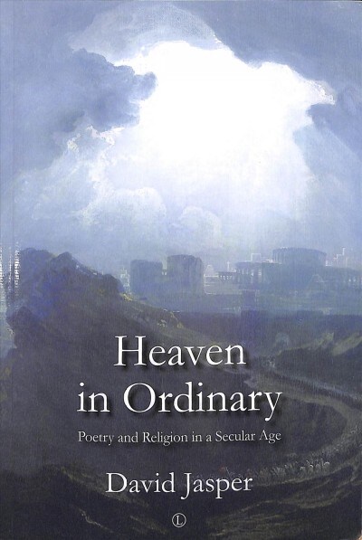 Heaven in Ordinary : Poetry and Religion in a Secular Age (Paperback)
