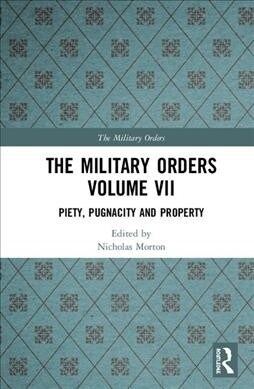 The Military Orders Volume VII : Piety, Pugnacity and Property (Hardcover)