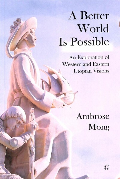 A Better World Is Possible : An Exploration of Western and Eastern Utopian Visions (Paperback)