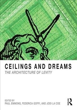 Ceilings and Dreams : The Architecture of Levity (Paperback)