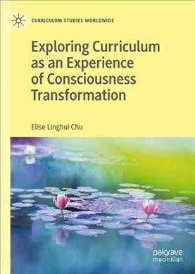 Exploring Curriculum as an Experience of Consciousness Transformation (Hardcover, 2019)