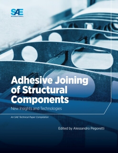 Adhesive Joining of Structural Components : New Insights and Technologies (Paperback)