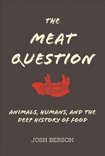 The Meat Question: Animals, Humans, and the Deep History of Food (Hardcover)