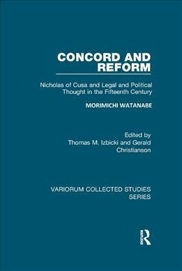 Concord and Reform : Nicholas of Cusa and Legal and Political Thought in the Fifteenth Century (Paperback)