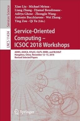Service-Oriented Computing - Icsoc 2018 Workshops: Adms, Asoca, Isyycc, Clots, Ddbs, and Nls4iot, Hangzhou, China, November 12-15, 2018, Revised Selec (Paperback, 2019)
