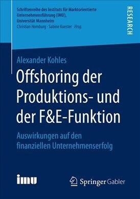 Offshoring Der Produktions- Und Der F&e-Funktion: Auswirkungen Auf Den Finanziellen Unternehmenserfolg (Paperback, 1. Aufl. 2019)