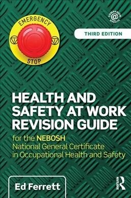 Health and Safety at Work Revision Guide : for the NEBOSH National General Certificate in Occupational Health and Safety (Hardcover, 3 New edition)