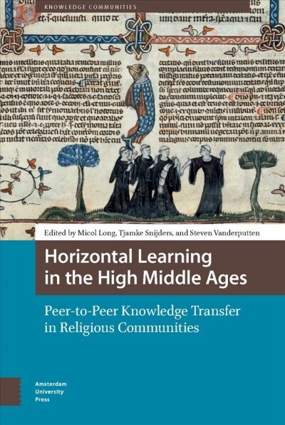 Horizontal Learning in the High Middle Ages: Peer-To-Peer Knowledge Transfer in Religious Communities (Hardcover)