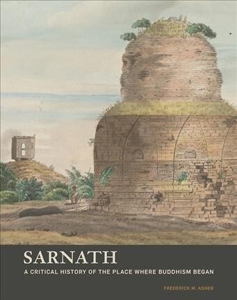 Sarnath: A Critical History of the Place Where Buddhism Began (Paperback)