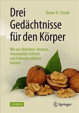 Drei Ged?htnisse F? Den K?per: Wie Wir Alzheimer-Demenz, Rheumatoide Arthritis Und Fettsucht Erkl?en K?nen (Paperback, 1. Aufl. 2020)